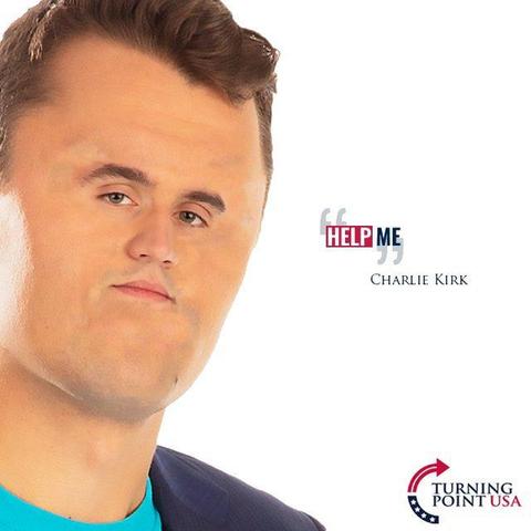 Parody TPUSA share pic showing Charlie Kirk with a smug face shrunken to a ridiculously small size on a balloon-like appearing head, next to the text

"HELP ME"
CHARLIE KIRK